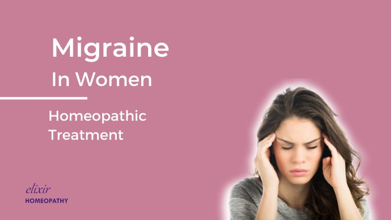 Homeopathy for migraine treatment in women - an article by Dr. Sanchita Dharne, an expert in homeopathic treatment of migraine at Elixir Homeopathy in Delhi and Gurgaon area.